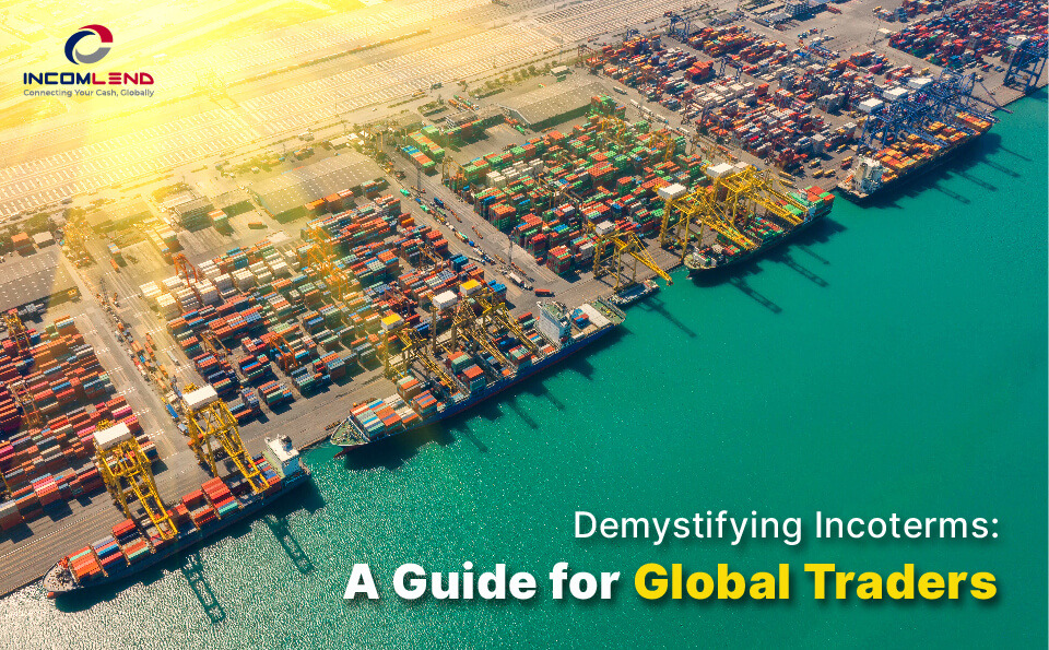 Demystifying Incoterms: A Guide for Global Traders - incomlend